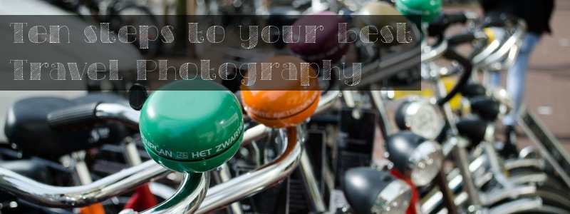 Ten steps to your best travel photography - The Solivagant Soul