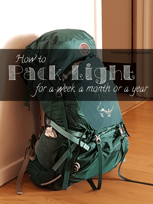 How to pack light for a week, a month or a year - The Solivagant Soul 