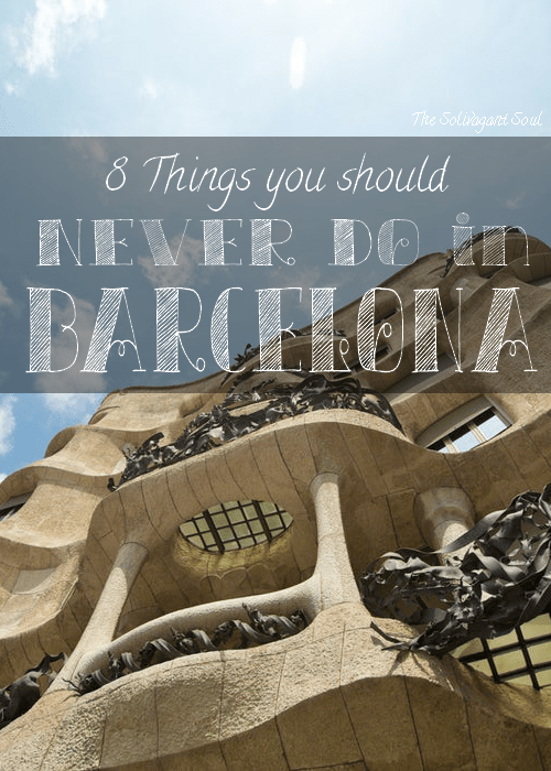 8 things you should never do in Barcelona - The Solivagant Soul