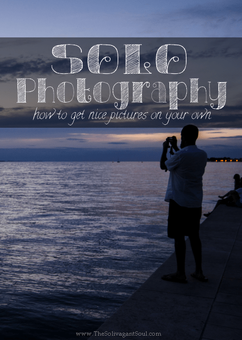 Solo photography, or how to get nice pictures on your own | The Solivagant Soul | #Photography #TravelPhotography #TravelSolo #Travel