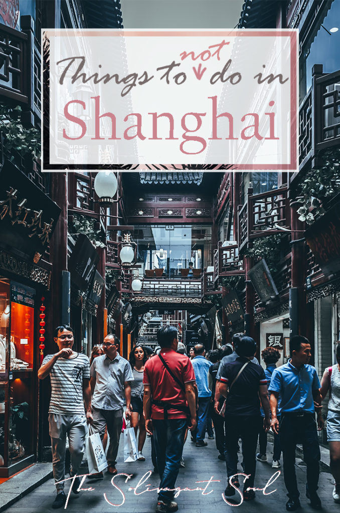 Things to do in Shanghai, China | What to Avoid in Shanghai | The Solivagant Soul