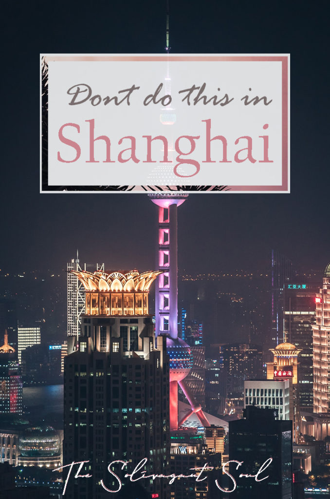 Things not to do in Shanghai, China | What to Avoid in Shanghai | The Solivagant Soul #traveltips #travelchina #shanghai